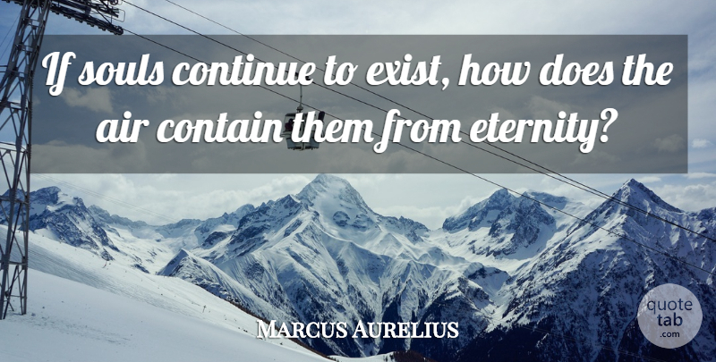 Marcus Aurelius Quote About Air, Soul, Atheism: If Souls Continue To Exist...