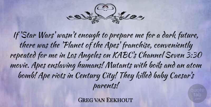 Greg van Eekhout Quote About Angeles, Ape, Atom, Boils, Century: If Star Wars Wasnt Enough...