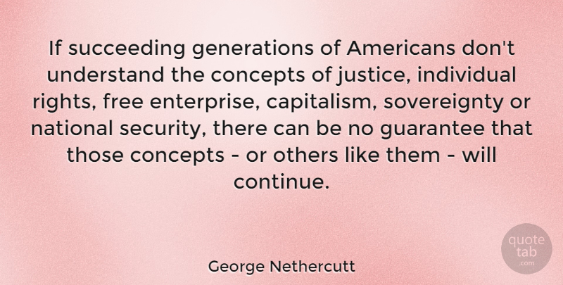 George Nethercutt Quote About Rights, Guarantees That, Justice: If Succeeding Generations Of Americans...