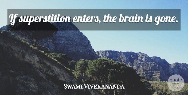 Swami Vivekananda Quote About Inspiring, Brain, Superstitions: If Superstition Enters The Brain...
