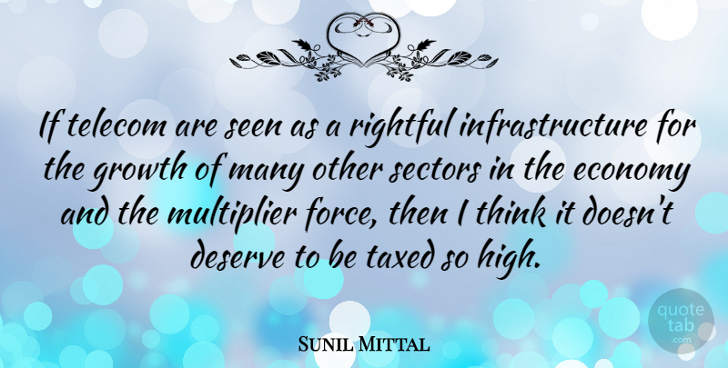 Sunil Mittal Quote About Deserve, Economy, Growth, Seen, Taxed: If Telecom Are Seen As...