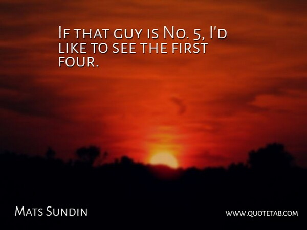 Mats Sundin Quote About Guy: If That Guy Is No...