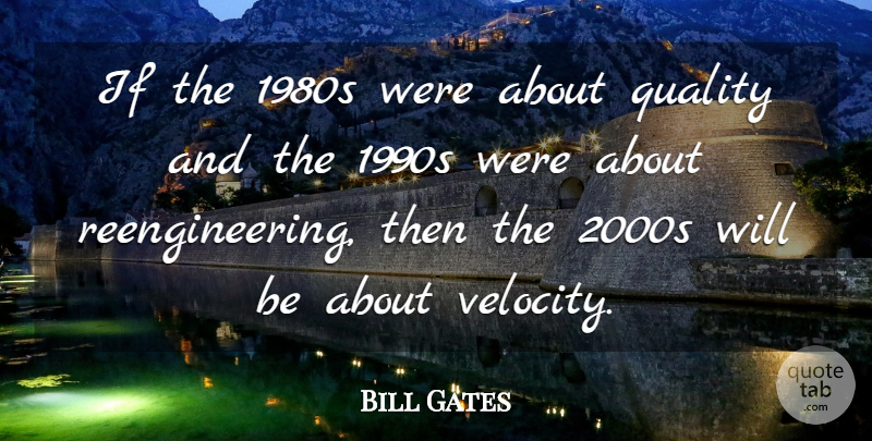 Bill Gates Quote About Change, Quality, Velocity: If The 1980s Were About...