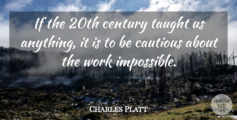 Charles Platt Quote About British Author, Cautious, Century, Taught, Work: If The 20th Century Taught...