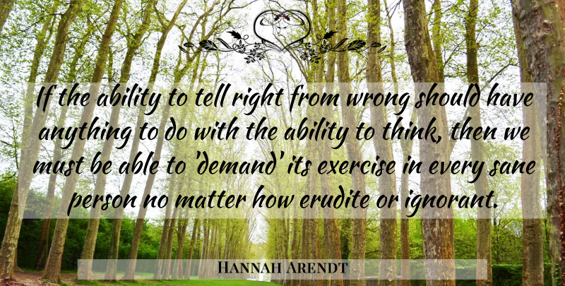 Hannah Arendt Quote About Exercise, Thinking, Should Have: If The Ability To Tell...