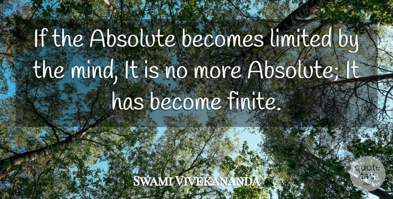 Swami Vivekananda Quote About Mind, Finite, Ifs: If The Absolute Becomes Limited...