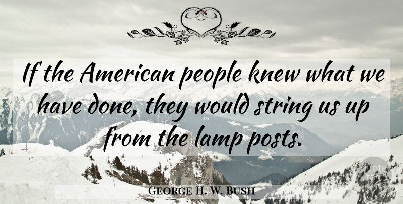 George H. W. Bush Quote About People, Lamps, Done: If The American People Knew...