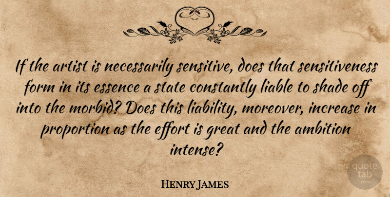 Henry James Quote About Ambition, Artist, Essence: If The Artist Is Necessarily...
