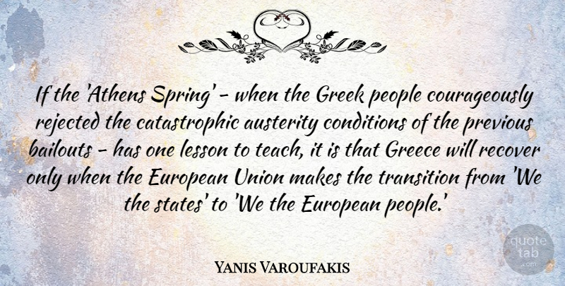 Yanis Varoufakis Quote About Austerity, Bailouts, Conditions, European, Greece: If The Athens Spring When...