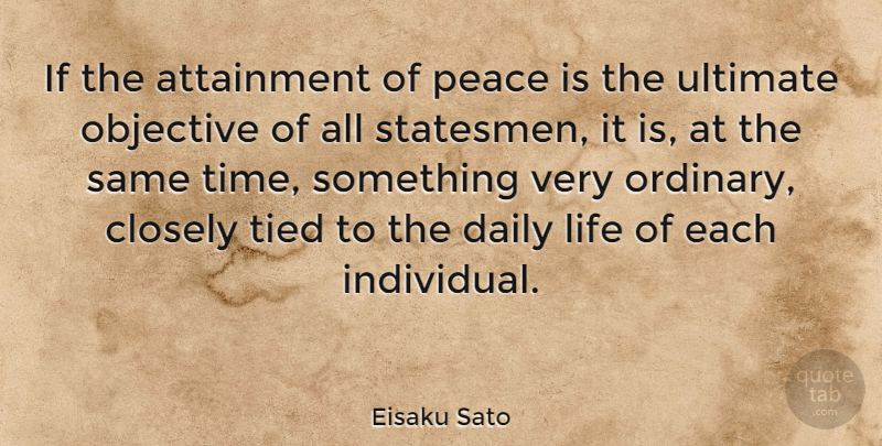 Eisaku Sato Quote About Objectivity, Ordinary, Daily Life: If The Attainment Of Peace...