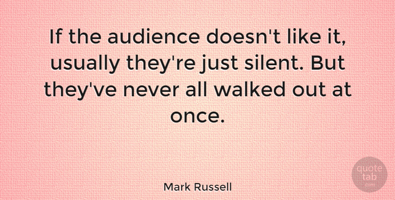 Mark Russell Quote About Quiet, Silent, Audience: If The Audience Doesnt Like...