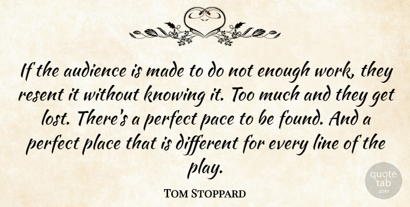 Tom Stoppard Quote About Play, Knowing, Perfect: If The Audience Is Made...