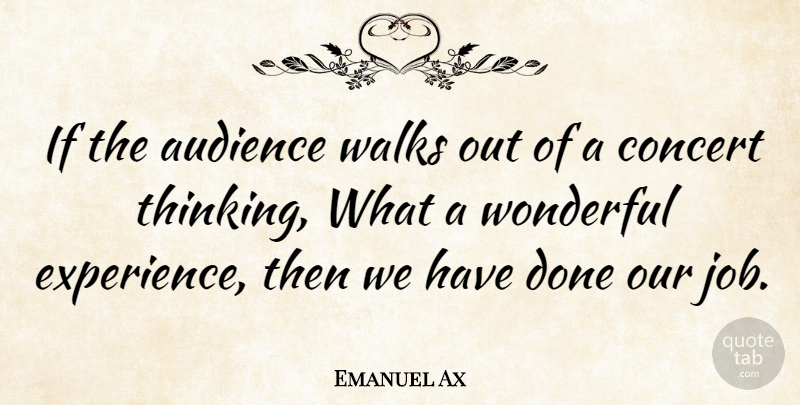 Emanuel Ax Quote About Jobs, Thinking, Done: If The Audience Walks Out...