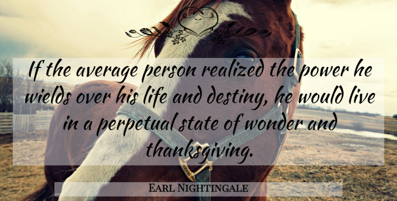 Earl Nightingale Quote About Thank You, Destiny, Average: If The Average Person Realized...