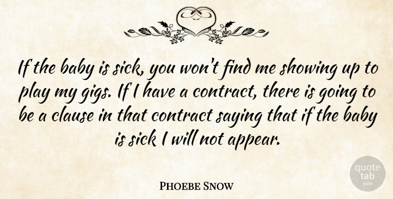 Phoebe Snow Quote About Baby, Play, Sick: If The Baby Is Sick...