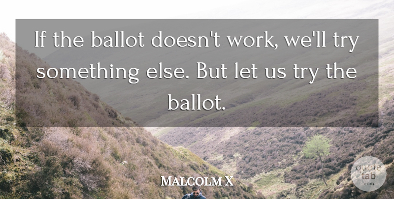 Malcolm X Quote About Trying, Ballots, Ifs: If The Ballot Doesnt Work...