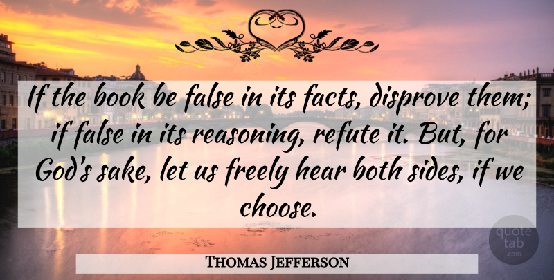 Thomas Jefferson Quote About Book, Political Differences, Politics: If The Book Be False...