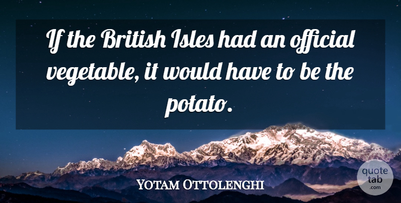 Yotam Ottolenghi Quote About British, Official: If The British Isles Had...