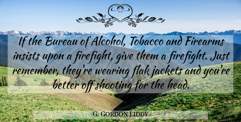 G. Gordon Liddy Quote About Giving, Alcohol, Shooting: If The Bureau Of Alcohol...