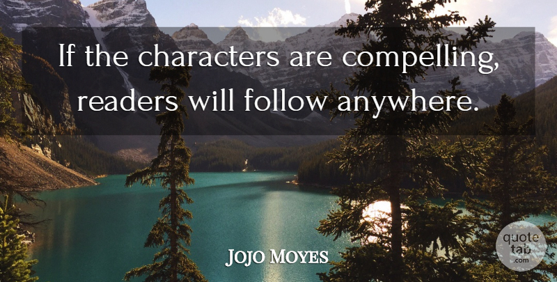 Jojo Moyes Quote About Characters: If The Characters Are Compelling...