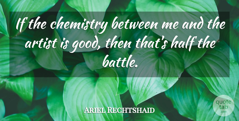 Ariel Rechtshaid Quote About Artist, Battle, Half: If The Chemistry Between Me...