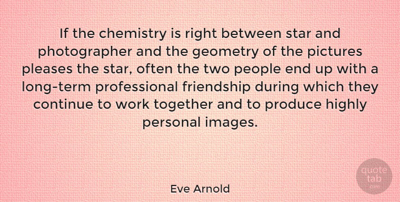 Eve Arnold Quote About Stars, Two, Long: If The Chemistry Is Right...