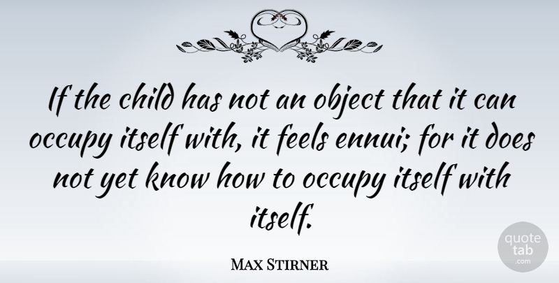 Max Stirner Quote About Children, Doe, Ennui: If The Child Has Not...