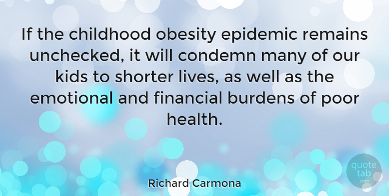 Richard Carmona Quote About Kids, Emotional, Epidemics: If The Childhood Obesity Epidemic...