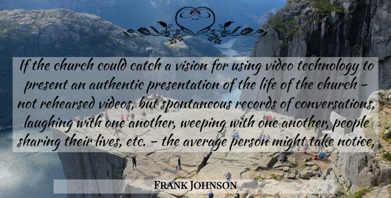 Frank Johnson Quote About Authentic, Average, Catch, Church, Laughing: If The Church Could Catch...