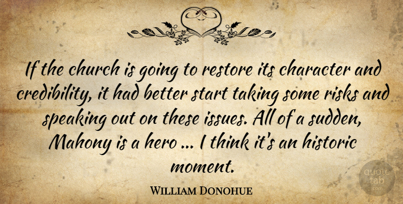 William Donohue Quote About Character, Church, Hero, Historic, Restore: If The Church Is Going...