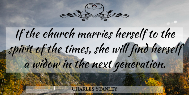 Charles Stanley Quote About Christian, Church, Generations: If The Church Marries Herself...