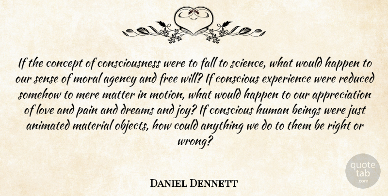 Daniel Dennett Quote About Dream, Appreciation, Pain: If The Concept Of Consciousness...