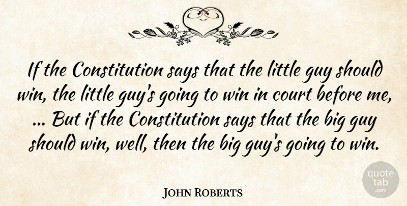 John Roberts Quote About Constitution, Court, Guy, Says, Win: If The Constitution Says That...