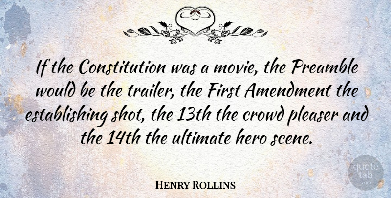 Henry Rollins Quote About Hero, Would Be, Crowds: If The Constitution Was A...