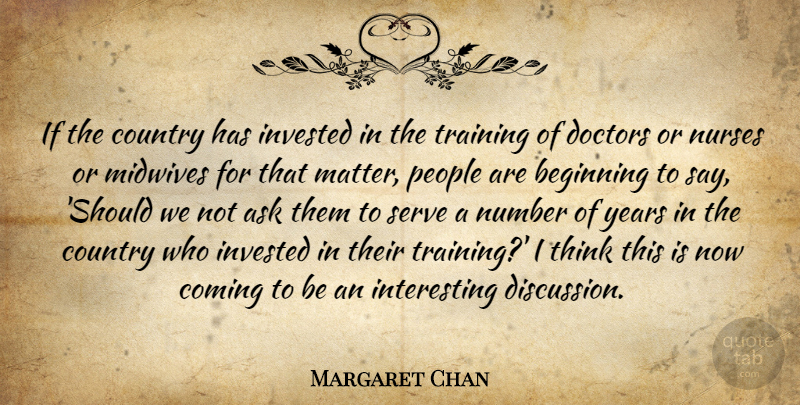 Margaret Chan Quote About Ask, Coming, Country, Doctors, Invested: If The Country Has Invested...