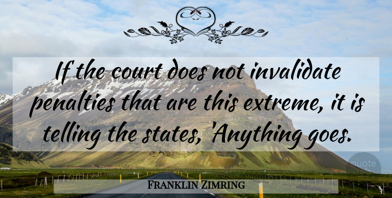 Franklin Zimring Quote About Court, Penalties, Telling: If The Court Does Not...