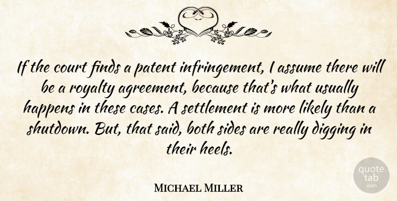 Michael Miller Quote About Assume, Both, Court, Digging, Finds: If The Court Finds A...