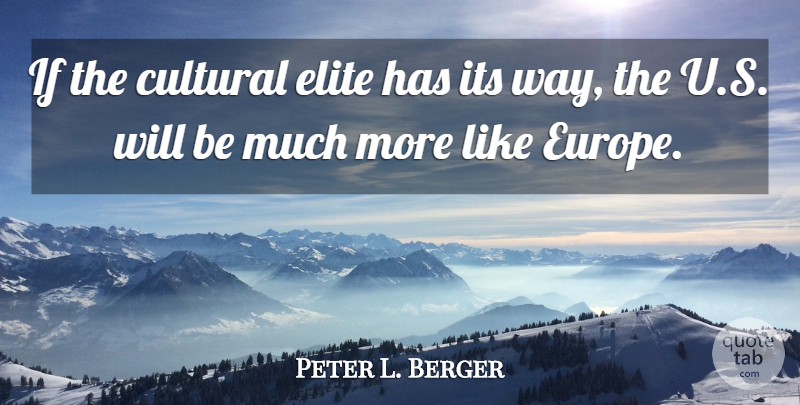 Peter L. Berger Quote About undefined: If The Cultural Elite Has...