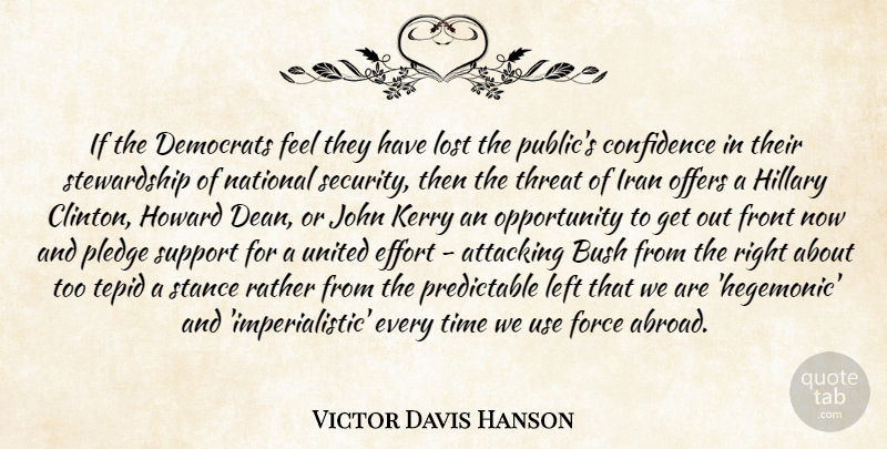 Victor Davis Hanson Quote About Opportunity, Iran, Support: If The Democrats Feel They...