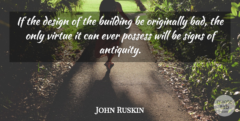 John Ruskin Quote About Design, Vices, Virtue: If The Design Of The...