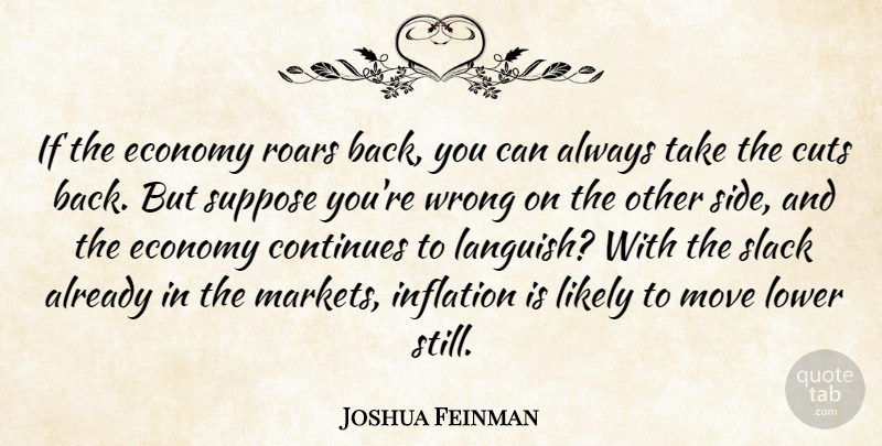 Joshua Feinman Quote About Continues, Cuts, Economy, Economy And Economics, Inflation: If The Economy Roars Back...