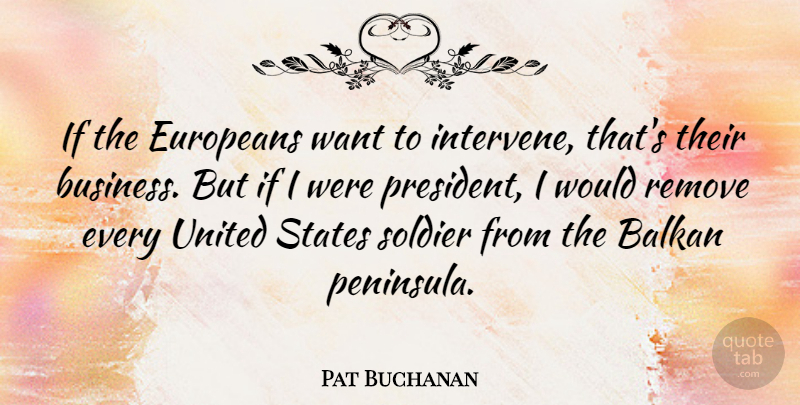 Pat Buchanan Quote About Soldier, President, United States: If The Europeans Want To...