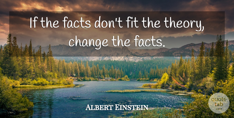 Albert Einstein Quote About Love, Inspirational, Life: If The Facts Dont Fit...