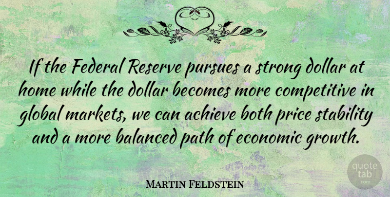 Martin Feldstein Quote About Achieve, Balanced, Becomes, Both, Dollar: If The Federal Reserve Pursues...