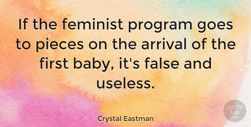 Crystal Eastman Quote About Baby, Feminist, Useless: If The Feminist Program Goes...