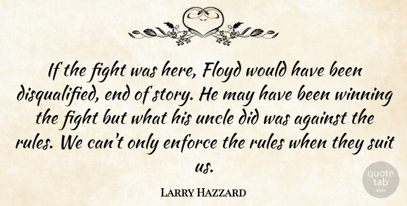 Larry Hazzard Quote About Against, Enforce, Fight, Floyd, Rules: If The Fight Was Here...