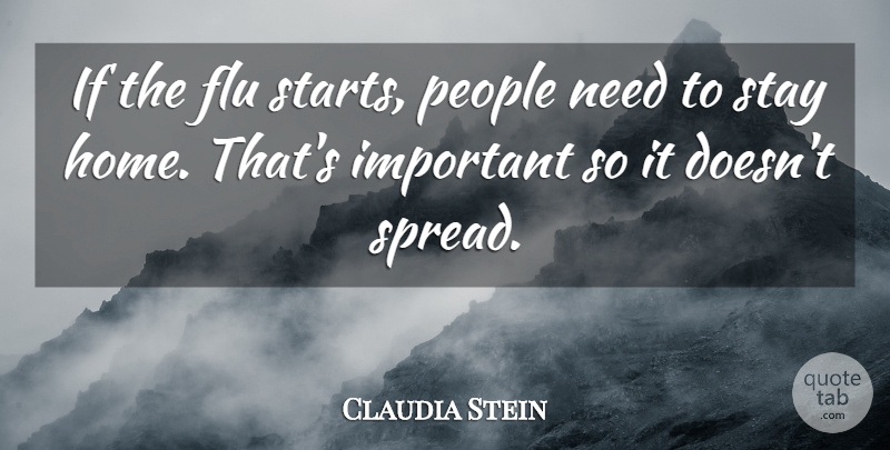 Claudia Stein Quote About Flu, People, Stay: If The Flu Starts People...