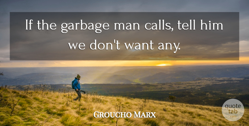 Groucho Marx Quote About Men, Want, Garbage: If The Garbage Man Calls...