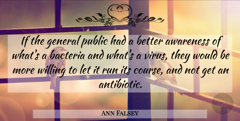 Ann Falsey Quote About Awareness, Bacteria, General, Public, Run: If The General Public Had...