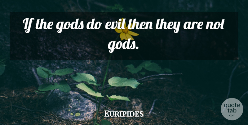 Euripides Quote About Evil, Religion, Atheism: If The Gods Do Evil...
